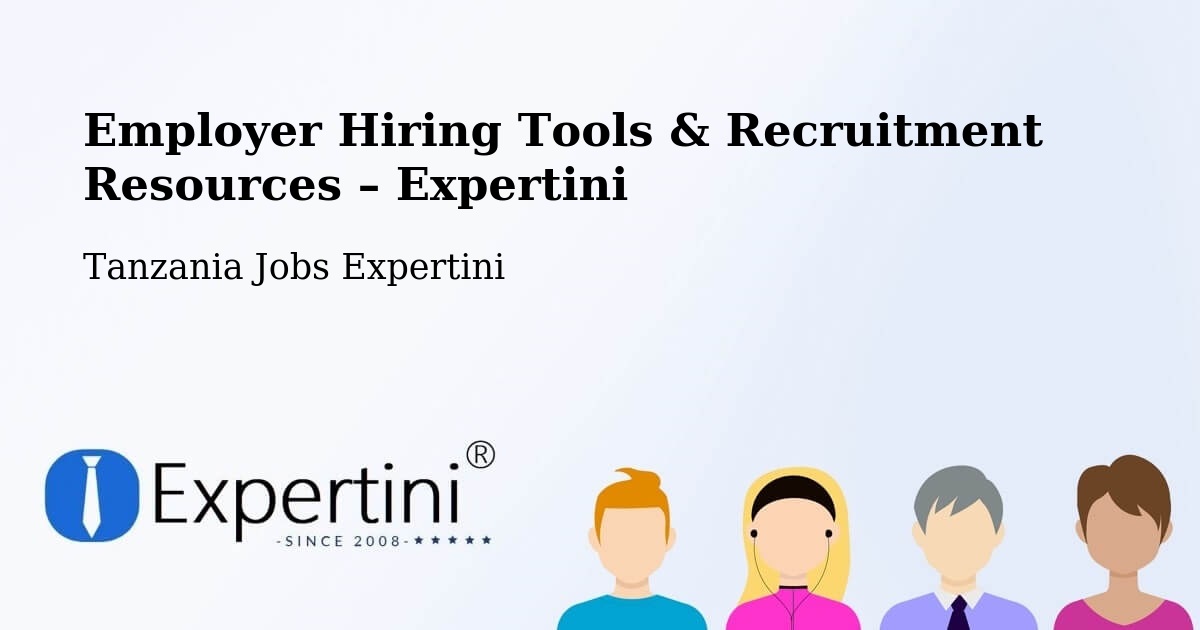 Employer Hiring Tools & Recruitment Resources – Kitama - Kitama, Tanzania Jobs Expertini